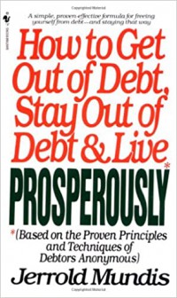 How To Get Out Of Debt Stay Out Of Debt And Live Prosperously