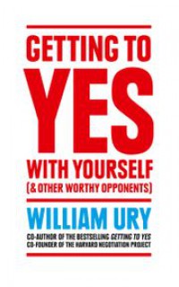 Getting To Yes With Yourself And Other Worthy Opponents