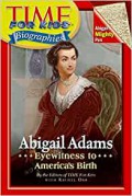 Abigail Adams : Eyewitness To America's Birth (Time For Kids Biographies)