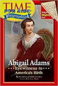 Abigail Adams : Eyewitness To America's Birth (Time For Kids Biographies)