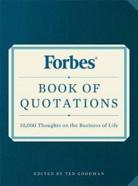 Forbes Book Of Quotations : 10,000 Thoughts On The Business Of Life