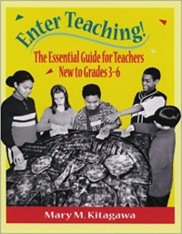 Enter Teaching! The Essential Guide For Teachers New To Grades 3-6