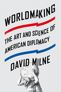 Worldmaking : The Art And Science Of American Diplomacy
