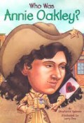 Who Was : Annie Oakley?