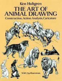 The Art of Animal Drawing : Construction, Action Analysis, Caricature