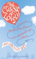 The Curse Of Lovely : How To Break Free From The Demands Of Others And Learn How To Say No