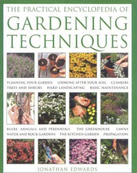 The Practical Encyclopedia Of Gardening Techniques