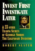 Invest First Ivestigate Later And 23 Other Trading Secerets Of Geroge Soros The Lagandary Investors