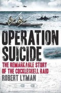 Operation Suicide : The Remarkable Story Of The Cockleshell Raid