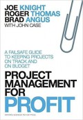 Project Management For Profit : A Failsafe Guide To Keeping Projects On Track And On Budget