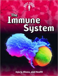 The Immune System : Injury, Illness, And Health (Body Focus)