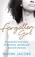 Forgotten Girl: A Powerful True Story Of Amnesia, Secrets And Second Chances