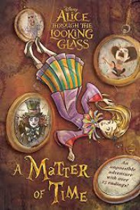 Alice Through The Looking Glass: A Matter Of Time