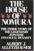 The House Of Nomura: The Inside Story Of The Legendary Japanese Financial Dynasty
