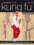 Master Class Kung Fu : Tae Kwondo, Tai Chi, Kendo, Iaido And Shinto Ryu