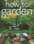 How To Garden : A Practical Encyclopedia Of Gardening Techniques With Step-By-Step Photographs