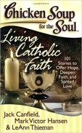 Chicken Soup For The Soul : Living Catholic Faith
