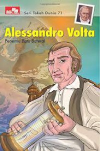 Seri Tokoh Dunia 71 : Alessandro Volta : Penemu Batu Baterai