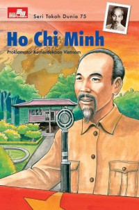 Seri Tokoh Dunia 75 : Ho Chi Minh : Proklamator Kemerdekaan VIetnam