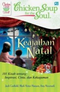 Chicken Soup For The Soul : Keajaiban Natal : 101 Kisah Tentang Inspirasi, Cinta Dan Kekaguman