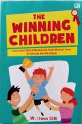 The Winning Children: Cara-Cara Efektif Membentuk Anak Manjadi Juara Di Sekolah Dan Kehidupan