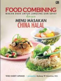 Food Combining: Makan Enak Untuk Langsing Dan Sehat Dengan Menu Masakan China Halal