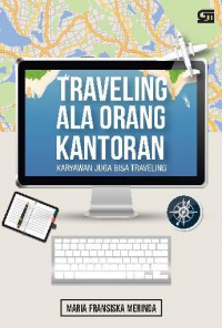 Traveling Ala Orang Kantoran Karyawan Juga Bisa Traveling