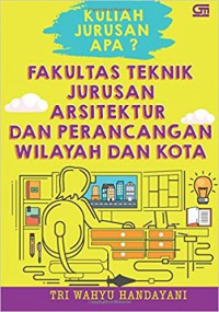 Kuliah Jurusan Apa? Fakultas Teknik; Jurusan Arsitektur Dan Perencanaan Wilayah Dan Kota
