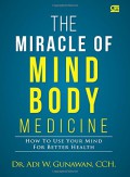 The Miracle Of Mindbody Medicine: How To Use Your Mind For Better Health