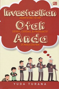 Infestasikan Otak Anda: Agar Otak Tetap Sehat,Cerdas, Dan Prosuktif Di Masa Depan