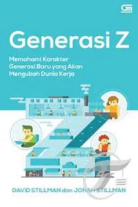 Generasi Z: Memahami Karakter Generasi Baru Yang Akan Mengubah Dunia Kerja