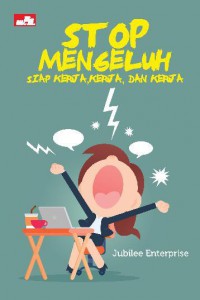 Stop Mengeluh: Siap Kerja, Kerja, Dan Kerja