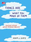 Things Are What You Make of Them : Nasihat Hidup Untuk Pekerja Kreatif