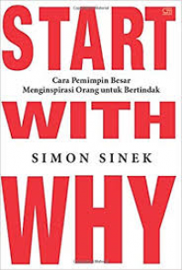Start With Why : Cara Pemimpin Besar Menginspirasi Orang untuk Bertindak