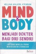 Mind & Body : Menjadi Dokter Bagi Diri Sendiri : Cara Cerdas Mengelola Pikiran Untuk Kesehatan & Kebahagiaan