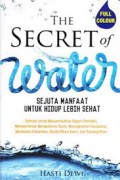 The Secret Of Water : Sejuta Manfaat Untuk Hidup Lebih Sehat