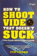How To Shoot Video That Doesn'T Suck : Cara Asyik Bikin Video Ciamik