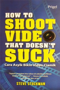 How To Shoot Video That Doesn'T Suck : Cara Asyik Bikin Video Ciamik