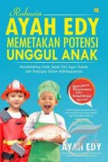 Rahasia Ayah Edy Memetakan Potensi Unggul Anak; Membimbing Anak Sejak Dini Agar Sukses Dan Bahagia Dalam Kehidupannya