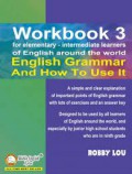Workbook 3 For Elementary - Intermediate Learners Of English Around The World, English Grammar And How To Use It