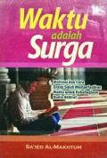 Waktu Adalah Surga (Motivasi Dan Cara Orang Saleh Memanfaatkan Waktu Untuk Kebahagiaan Dunia Akhirat)