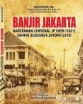 Banjir Jakarta : Dari Zaman Jenderal Jp Coen (1621) Sampai Gubernur Jokowi (2013)