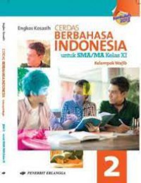 Cerdas Berbahasa Indonesia 2 Untuk SMA/MA Kelas XI Kelompok Wajib