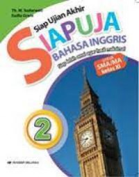 Siap Ujian Akhir : Siapuja 2 Bahasa Inggris : Siap Lebih Awal Agar Hasil Maksimal Untuk SMA/MA Kelas XI