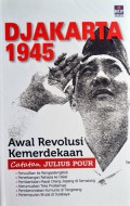 Djakarta 1945 : Awal Revolusi Kemerdekaan Catatan Julius Pour