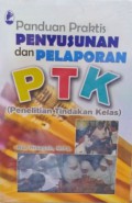 Panduan Praktis Penyusunan Dan Pelaporan Ptk (Penelitian Tindakan Kelas)