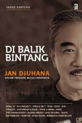 Di Balik Bintang : Jan Djuhana Dalam Industri Musik Indonesia