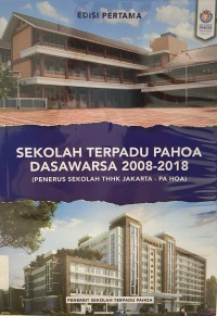 Sekolah Terpadu Pahoa Dasawarsa 2008 - 2018 : Penerus Sekolah THHK Jakarta - Pa Hoa