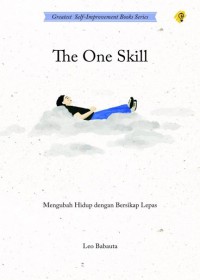 The One Skill : Mengubah Hidup Dengan Bersikap Lepas
