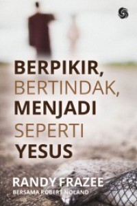 Berfikir, Bertindak, Menjadi Seperti Yesus